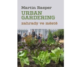Zahrady ve městě. Urban Gardering.